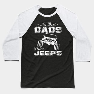 The Best Dads Drive Jeeps Father's Day Gift Papa Jeep Offroad Jeeps Baseball T-Shirt